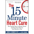 The 15 Minute Heart Cure: The Natural Way to Release Stress and Heal Your Heart in Just Minutes a Day