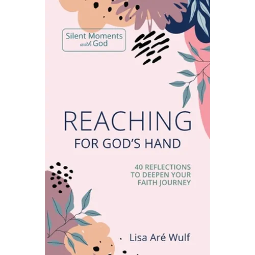 Reaching for God's Hand: 40 Reflections to Deepen Your Faith Journey