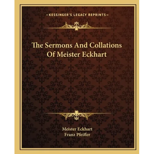 The Sermons And Collations Of Meister Eckhart