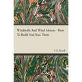 Windmills and Wind Motors - How to Build and Run Them