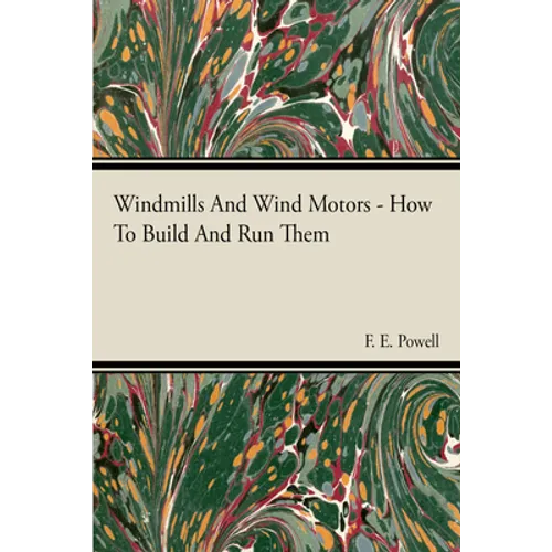 Windmills and Wind Motors - How to Build and Run Them