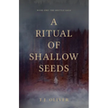 A Ritual of Shallow Seeds