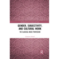 Gender, Subjectivity, and Cultural Work: The Classical Music Profession