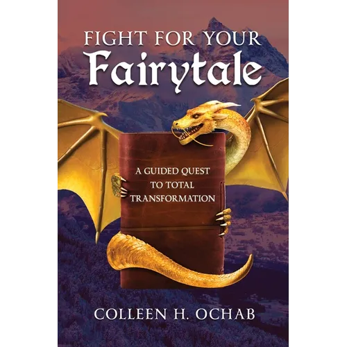 Fight For Your Fairytale: A Guided Quest to Total Transformation