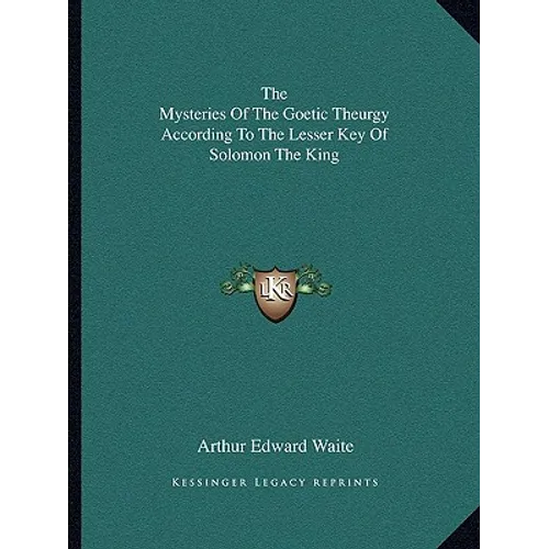 The Mysteries Of The Goetic Theurgy According To The Lesser Key Of Solomon The King