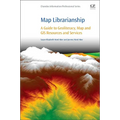 Map Librarianship: A Guide to Geoliteracy, Map and GIS Resources and Services