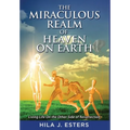 The Miraculous Realm of Heaven on Earth: Living Life on the Other Side of Resurrection