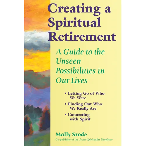 Creating a Spiritual Retirement: A Guide to the Unseen Possibilities in Our Lives