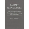 Bastard Keynesianism: The Evolution of Economic Thinking and Policy-Making Since World War II