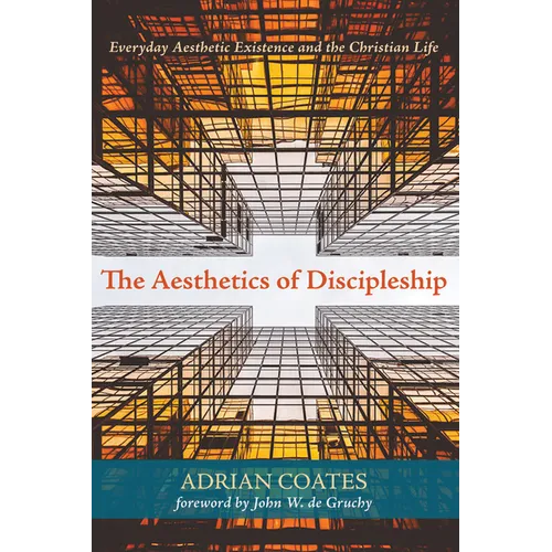 The Aesthetics of Discipleship: Everyday Aesthetic Existence and the Christian Life