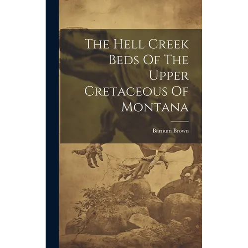 The Hell Creek Beds Of The Upper Cretaceous Of Montana