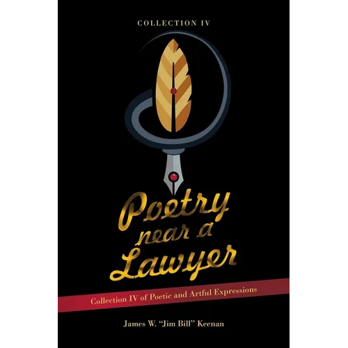 Poetry near a Lawyer: Collection IV of Poetic and Artful Expressions