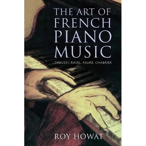 The Art of French Piano Music: Debussy, Ravel, Fauré, Chabrier