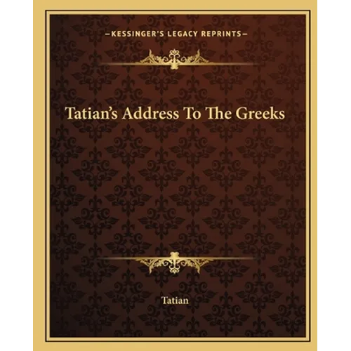 Tatian's Address To The Greeks