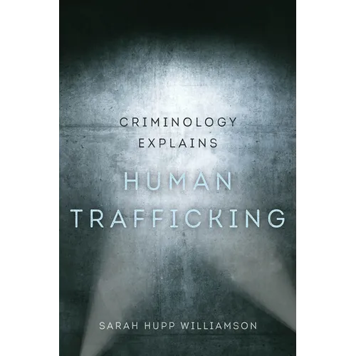 Criminology Explains Human Trafficking: Volume 3
