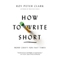 How to Write Short: Word Craft for Fast Times