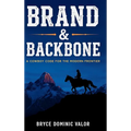 Brand & Backbone: A Cowboy Code for the Modern Frontier