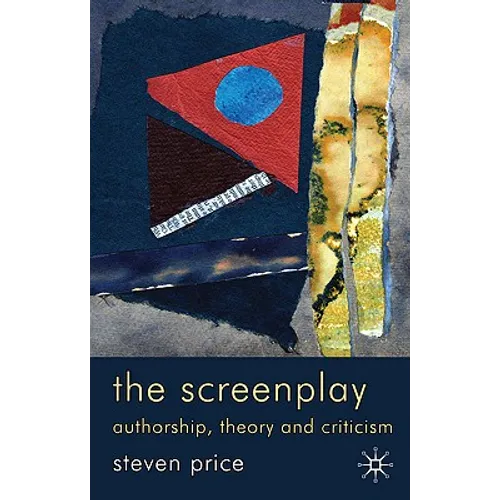 The Screenplay: Authorship, Theory and Criticism