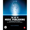 The Art of Music Publishing: An Entrepreneurial Guide to Publishing and Copyright for the Music, Film, and Media Industries