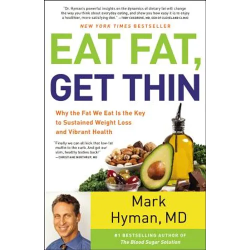 Eat Fat, Get Thin: Why the Fat We Eat Is the Key to Sustained Weight Loss and Vibrant Health