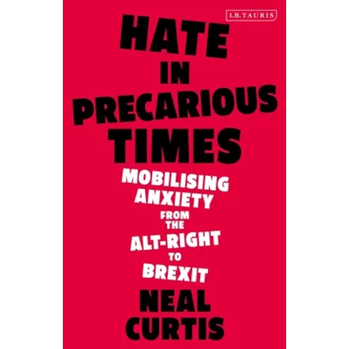 Hate in Precarious Times: Mobilizing Anxiety from the Alt-Right to Brexit