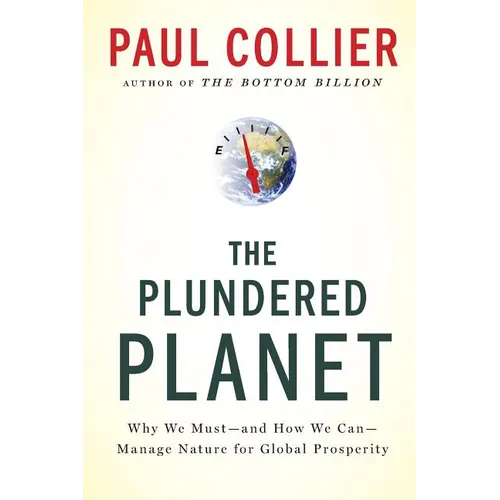 The Plundered Planet: Why We Must--And How We Can--Manage Nature for Global Prosperity