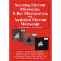 Scanning Electron Microscopy, X-Ray Microanalysis, and Analytical Electron Microscopy: A Laboratory Workbook