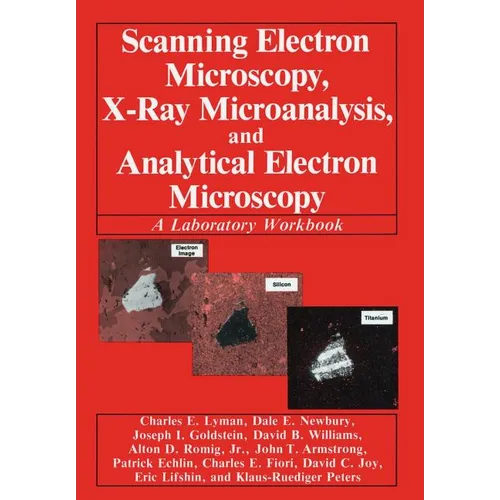 Scanning Electron Microscopy, X-Ray Microanalysis, and Analytical Electron Microscopy: A Laboratory Workbook