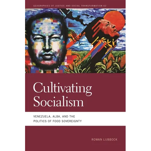 Cultivating Socialism: Venezuela, Alba, and the Politics of Food Sovereignty