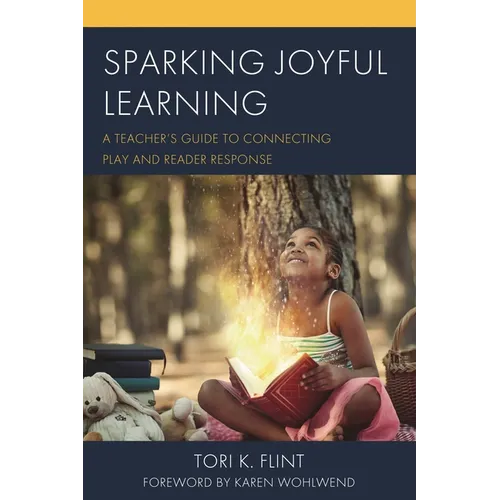 Sparking Joyful Learning: A Teacher's Guide to Connecting Play and Reader Response