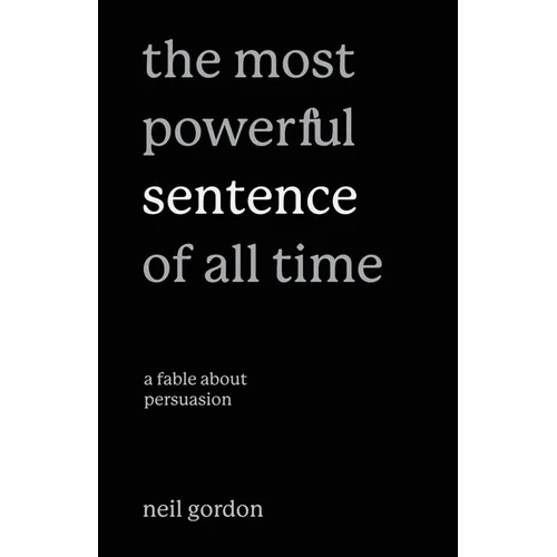 The Most Powerful Sentence of All Time: A Fable About Persuasion