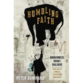 Humbling Faith: Brokenness, Doubt, Dialogue--What Unites Atheists, Theists, and Nontheists
