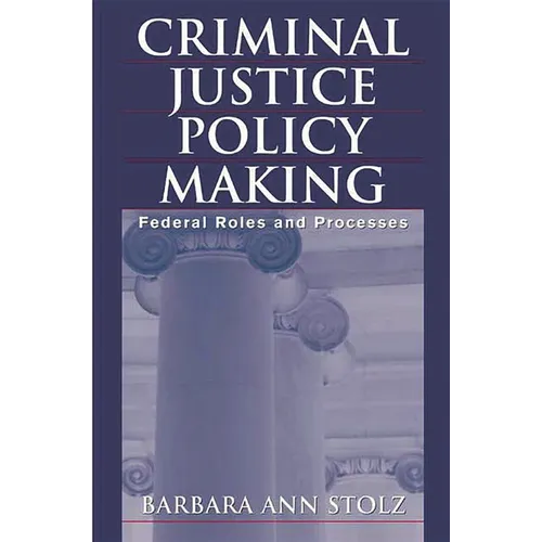 Criminal Justice Policy Making: Federal Roles and Processes