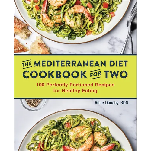 The Mediterranean Diet Cookbook for Two: 100 Perfectly Portioned Recipes for Healthy Eating