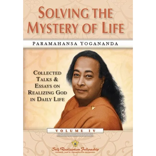 Solving the Mystery of Life: Collected Talks & Essays on Realizing God in Daily Life Volume IV