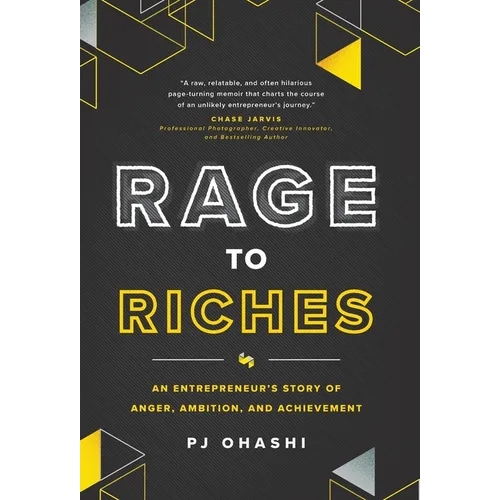 Rage to Riches: An Entrepreneur's Story of Anger, Ambition, and Achievement