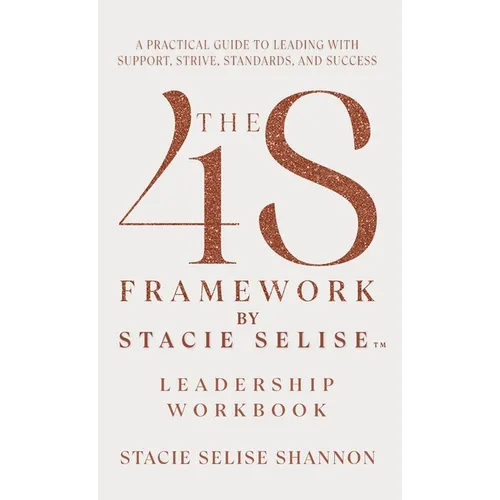 The 4S Framework by Stacie Selise Leadership Workbook