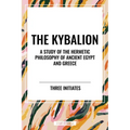 Kybalion: A Study of the Hermetic Philosophy of Ancient Egypt and Greece