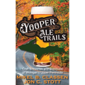 Yooper Ale Trails: Craft Breweries and Brewpubs of Michigan's Upper Peninsula
