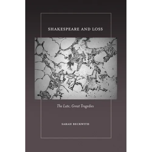 Shakespeare and Loss: The Late, Great Tragedies