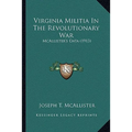 Virginia Militia In The Revolutionary War: McAllister's Data (1913)