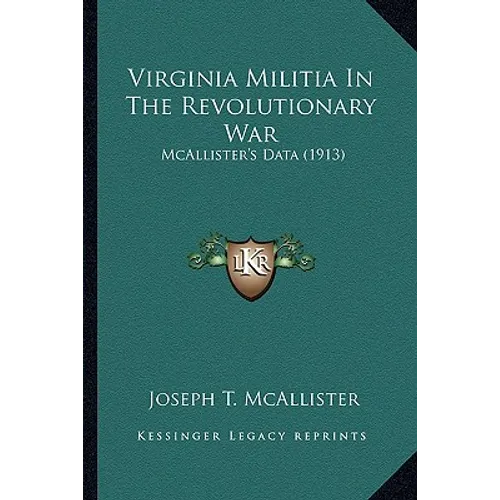 Virginia Militia In The Revolutionary War: McAllister's Data (1913)