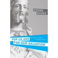 For Us and for Our Salvation: The Doctrine of Christ in the Early Church