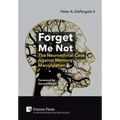 Forget Me Not: The Neuroethical Case Against Memory Manipulation