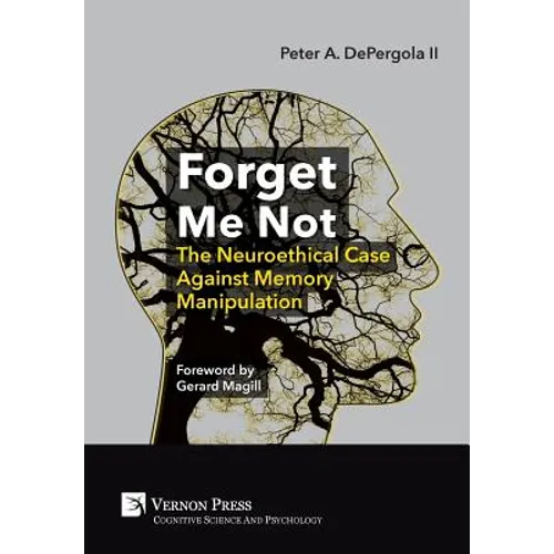 Forget Me Not: The Neuroethical Case Against Memory Manipulation - Hardcover