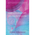 God's Creative Gift--Unleashing the Artist in You: Bible Studies to Nurture the Creative Spirit Within