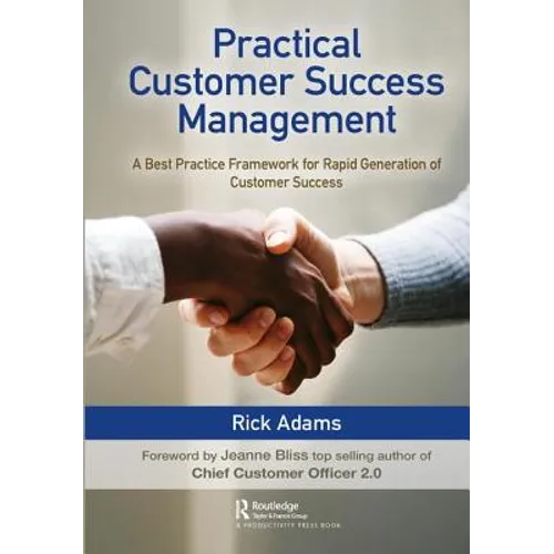 Practical Customer Success Management: A Best Practice Framework for Rapid Generation of Customer Success