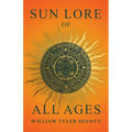 Sun Lore of All Ages: A Collection of Myths and Legends Concerning the Sun and Its Worship