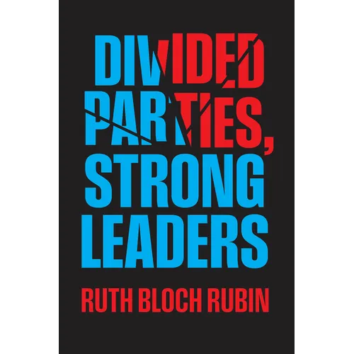 Divided Parties, Strong Leaders