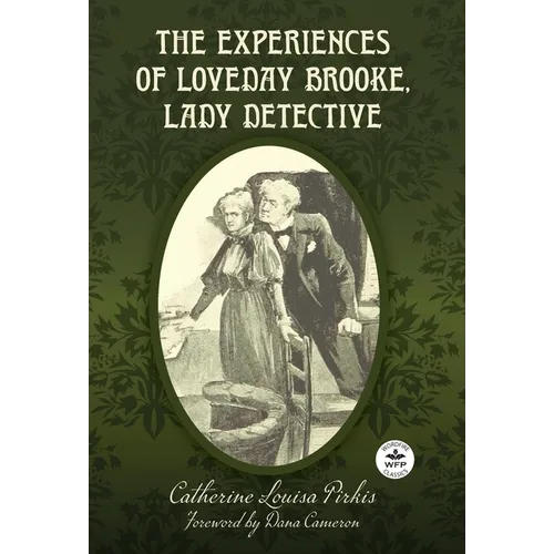 The Experiences of Loveday Brooke, Lady Detective: Annotated Version with Foreword by Dana Cameron